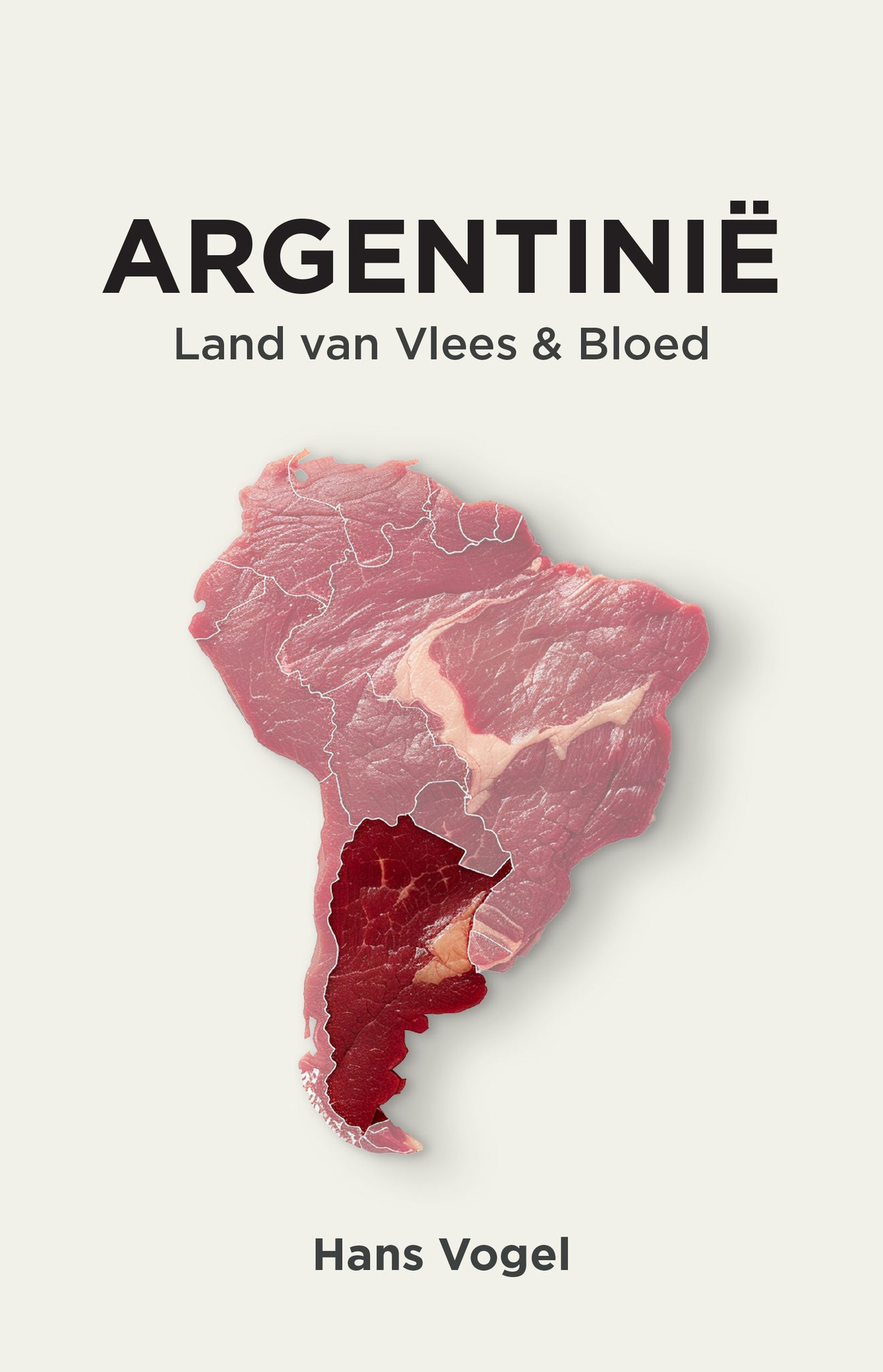 Hans Vogel - Argentinië, Land van Vlees en Bloed